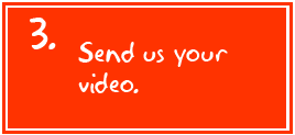 Step 3 - Send us your video